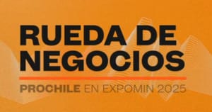 Rueda de Negocios ProChile en Expomin 2025: inscripciones hasta el 11 de abril